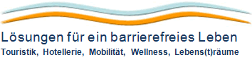 Lösungen für ein barrierefreies Leben. Toursitik, Hotellerie, Mobilität, Wellness, Lebens(t)räume